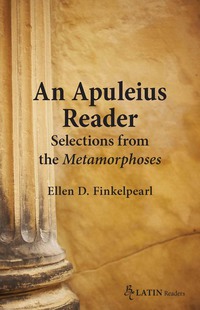 صورة الغلاف: An Apuleius Reader: Selections from the Metamorphoses 1st edition 9780865167148