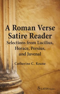 Titelbild: A Roman Verse Satire Reader: Selections from Lucilius, Horace, Persius, and Juvenal 1st edition 9780865166851