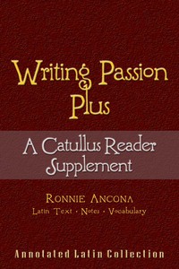 Imagen de portada: Writing Passion Plus: A Catullus Reader Supplement - Poems 6, 16, 32 and 57 1st edition 9780865167889