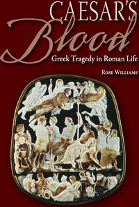 Omslagafbeelding: Caesar's Blood: Greek Tragedy in Roman Life 1st edition 9780865168169