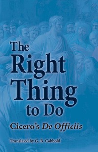 Immagine di copertina: Right Thing to Do: Cicero's De Officiis 1st edition 9780865168244