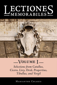 Imagen de portada: Lectiones Memorabiles: Volume I: Selections from Catullus, Cicero, Livy, Ovid, Propertius, Tibullus, and Vergil 1st edition 9780865168299