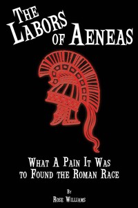 Cover image: The Labors of Aeneas: What a Pain It Was to Found the Roman Race 1st edition 9780865165564