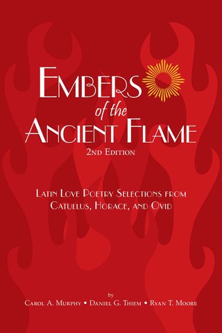 Cover image: Embers of the Ancient Flame: Latin Love Poetry Selections from Catullus, Horace and Ovid 2nd edition 9780865166097