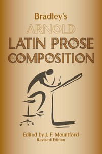 Imagen de portada: Bradley's Arnold Latin Prose Composition 1st edition 9780865166608