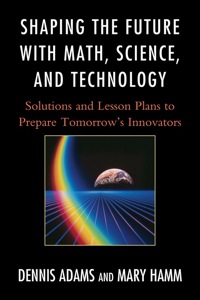 Omslagafbeelding: Shaping the Future with Math, Science, and Technology 9781610481168