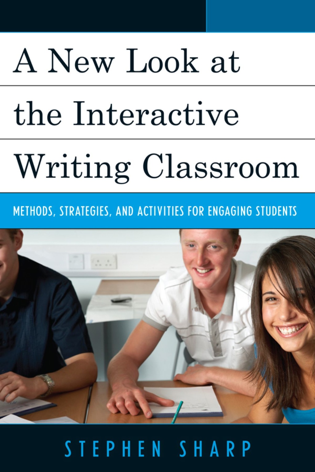 New Look at the Interactive Writing Classroom Methods, Strategies, and Activities to Engage Students