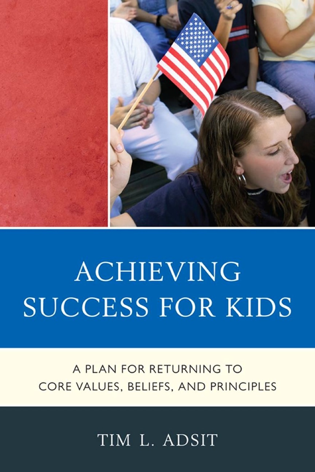 Achieving Success for Kids A Plan for Returning to Core Values, Beliefs, and Principles