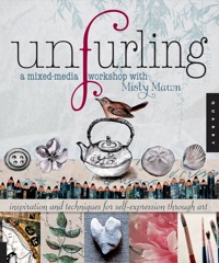 表紙画像: Unfurling, A Mixed-Media Workshop with Misty Mawn 9781592536887