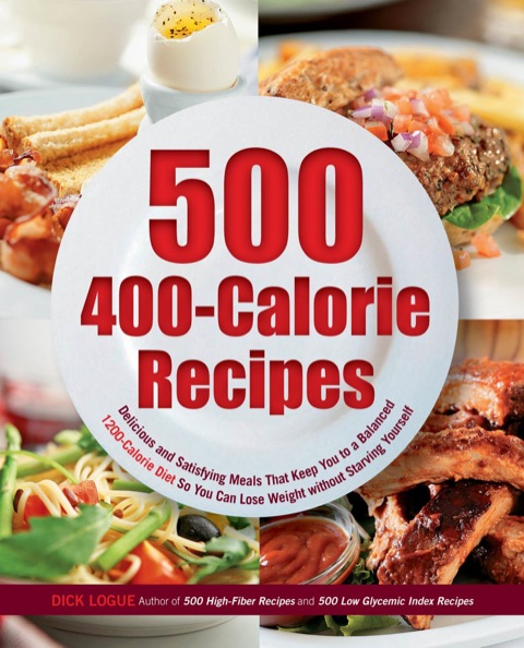 500 400-Calorie Recipes: Delicious and Satisfying Meals That Keep You to a Balanced 1200-Calorie Diet So You Can Lose Weight - FULL INSTANT DOWNLOAD | PDF DOCX EPUB