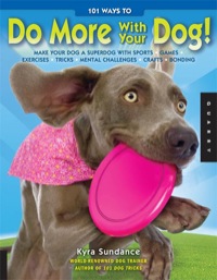 Imagen de portada: 101 Ways to Do More with Your Dog 9781592536429