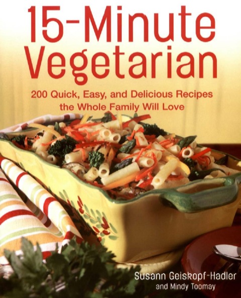 15-Minute Vegetarian Recipes: 200 Quick, Easy, and Delicious Recipes the Whole Family Will Love - FULL INSTANT DOWNLOAD | PDF DOCX EPUB