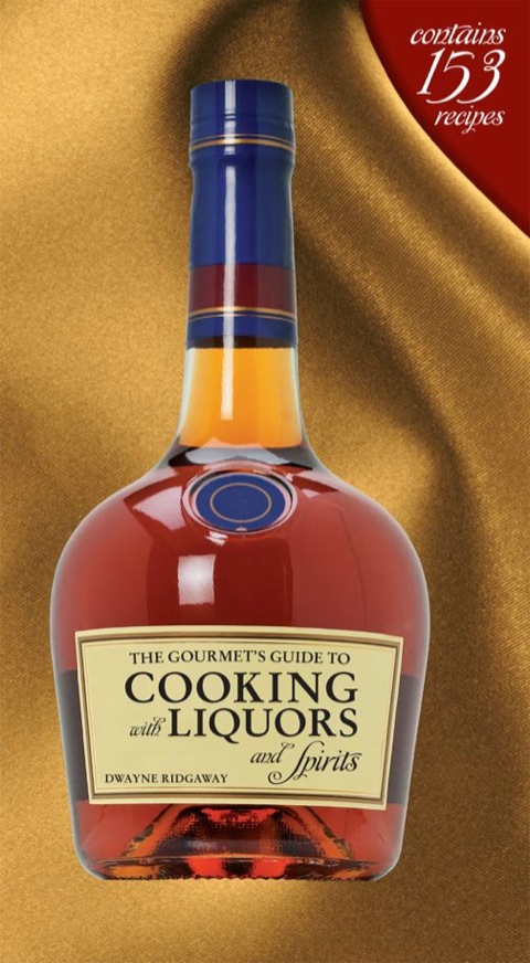 The Gourmet's Guide to Cooking with Liquors and Spirits: Extraordinary Recipes Made with Vodka, Rum, Whiskey, and More! - FULL INSTANT DOWNLOAD | PDF DOCX EPUB