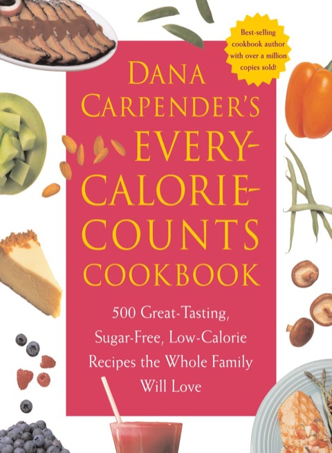 Dana Carpender's Every Calorie Counts Cookbook: 500 Great-Tasting, Sugar-Free, Low-Calorie Recipes that the Whole Family Will Love - FULL INSTANT DOWNLOAD | PDF DOCX EPUB