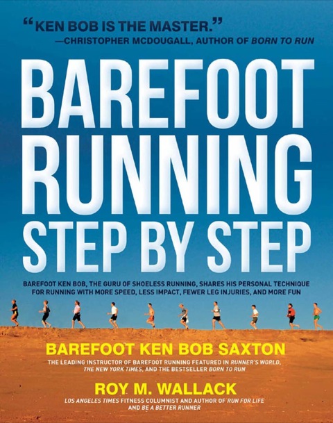 Barefoot Running Step by Step: Barefoot Ken Bob, The Guru of Shoeless Running, Shares His Personal Technique For Running With More - FULL INSTANT DOWNLOAD | PDF DOCX EPUB