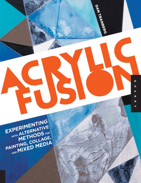 Acrylic Fusion: Experimenting with Alternative Methods for Painting, Collage, and Mixed Media - FULL INSTANT DOWNLOAD | PDF DOCX EPUB