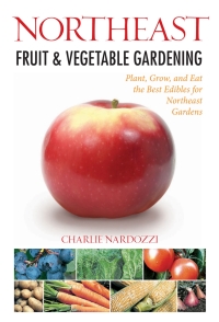Cover image: Northeast Fruit & Vegetable Gardening 9781591865292