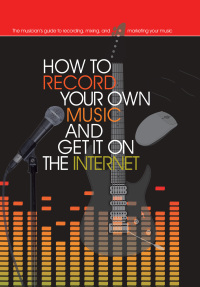 Imagen de portada: How to Record Your Own Music and Get it On the Internet 9780785825883