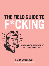 Cover image: The Field Guide to F*CKING 9781592335091