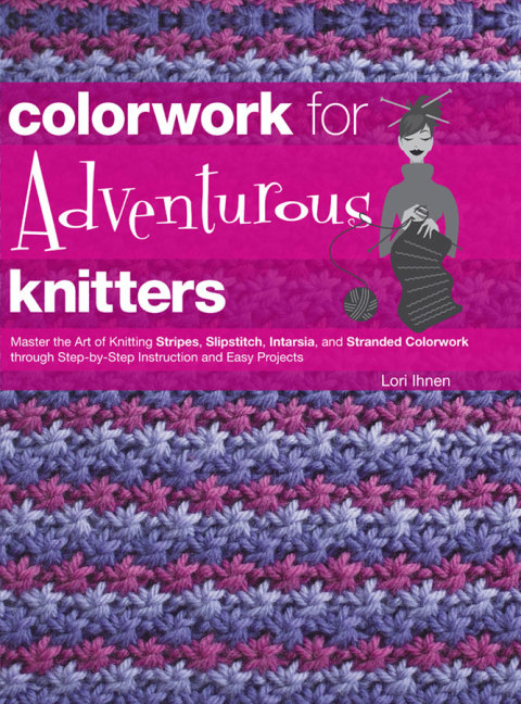 Colorwork for Adventurous Knitters: Master the Art of Knitting Stripes, Slipstitch, Intarsia, and Stranded Colorwork through Step-by-Step Instruction and Easy Projects - FULL INSTANT DOWNLOAD | PDF DOCX EPUB