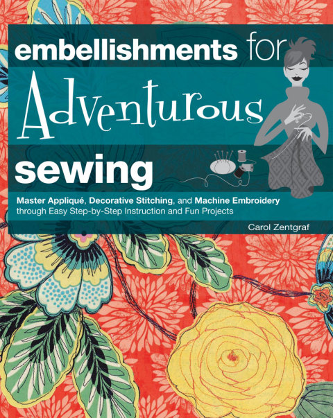 Embellishments for Adventurous Sewing: Master Applique, Decorative Stitching, and Machine Embroidery through Easy Step-by-step Instruction - FULL INSTANT DOWNLOAD | PDF DOCX EPUB