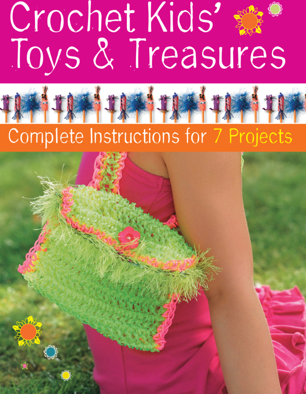 Crochet Kids’ Toys & Treasures Complete Instructions for 7 Projects