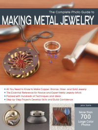 表紙画像: The Complete Photo Guide to Making Metal Jewelry 9781589237360