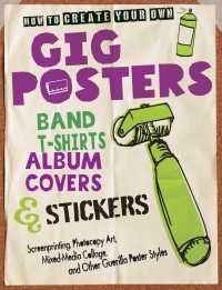 表紙画像: How to Create Your Own Gig Posters, Band T-Shirts, Album Covers, & Stickers 9780760343142