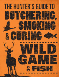 Imagen de portada: The Hunter's Guide to Butchering, Smoking, and Curing Wild Game and Fish 9780760343753