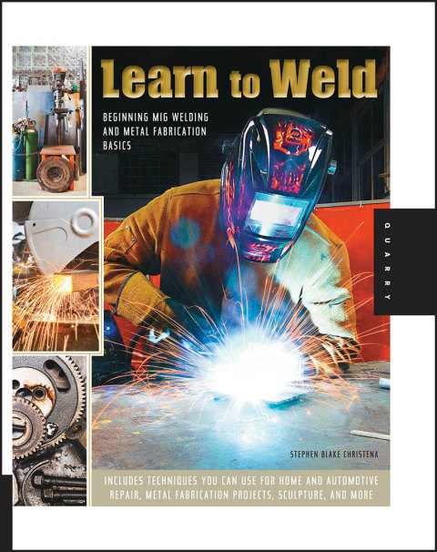 Learn to Weld: Beginning MIG Welding and Metal Fabrication Basics - Includes techniques you can use for home and automotive repair, metal fabrication projects, sculpture, and more - FULL INSTANT DOWNLOAD | PDF DOCX EPUB