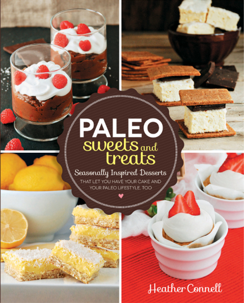 Paleo Sweets and Treats: Seasonally Inspired Desserts that Let You Have Your Cake and Your Paleo Lifestyle, Too - FULL INSTANT DOWNLOAD | PDF DOCX EPUB
