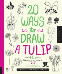 Cover image: 20 Ways to Draw a Tulip and 44 Other Fabulous Flowers 9781592538867
