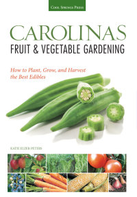 صورة الغلاف: Carolinas Fruit & Vegetable Gardening 9781591865636