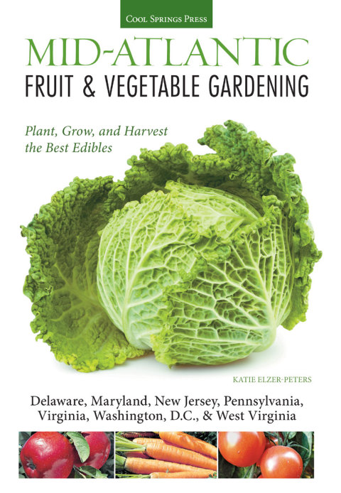 Mid-Atlantic Fruit & Vegetable Gardening: Plant, Grow, and Harvest the Best Edibles - Delaware, Maryland, New Jersey, Pennsylvania, Virginia, Washington, D.C., & West Virginia - FULL INSTANT DOWNLOAD | PDF DOCX EPUB