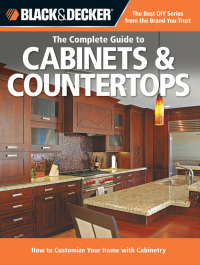 Cover image: Black & Decker The Complete Guide to Cabinets & Countertops 9781591865896
