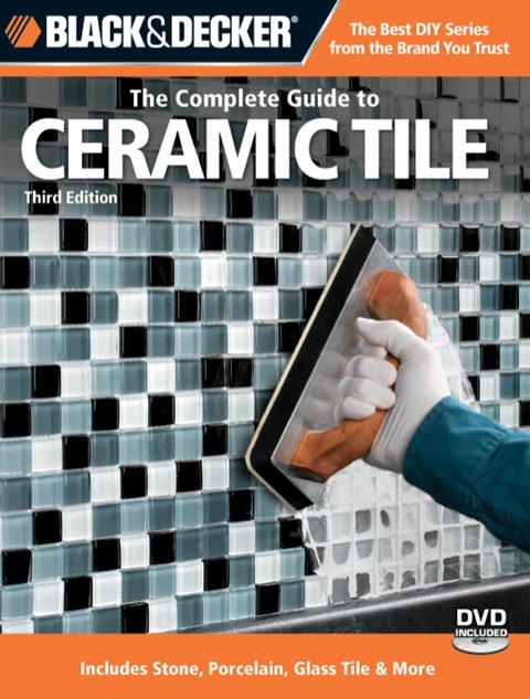 Black & Decker The Complete Guide to Ceramic Tile, Third Edition: Includes Stone, Porcelain, Glass Tile & More, 3rd Edition - FULL INSTANT DOWNLOAD | PDF DOCX EPUB
