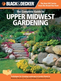 Omslagafbeelding: Black & Decker The Complete Guide to Upper Midwest Gardening 9781589236479