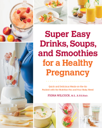 Imagen de portada: Super Easy Drinks, Soups, and Smoothies for a Healthy Pregnancy 9781592335206