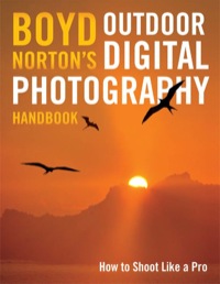 表紙画像: Boyd Norton's Outdoor Digital Photography Handbook 9780760332986