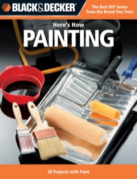 Titelbild: Black & Decker Here's How Painting 9781589236295