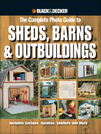 Imagen de portada: Black & Decker The Complete Photo Guide to Sheds, Barns & Outbuildings 9781589235229