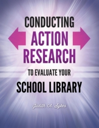 صورة الغلاف: Conducting Action Research to Evaluate Your School Library 1st edition 9781610690775