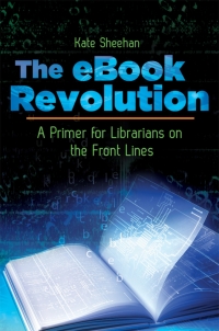 Omslagafbeelding: The eBook Revolution: A Primer for Librarians on the Front Lines 9781610691833