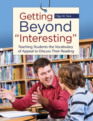 Cover image: Getting Beyond "Interesting": Teaching Students the Vocabulary of Appeal to Discuss Their Reading 9781598849356