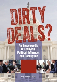 Cover image: Dirty Deals? An Encyclopedia of Lobbying, Political Influence, and Corruption [3 volumes] 9781610692458