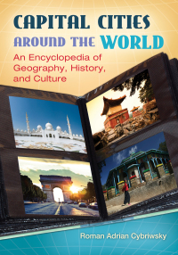 Cover image: Capital Cities around the World: An Encyclopedia of Geography, History, and Culture 9781610692472
