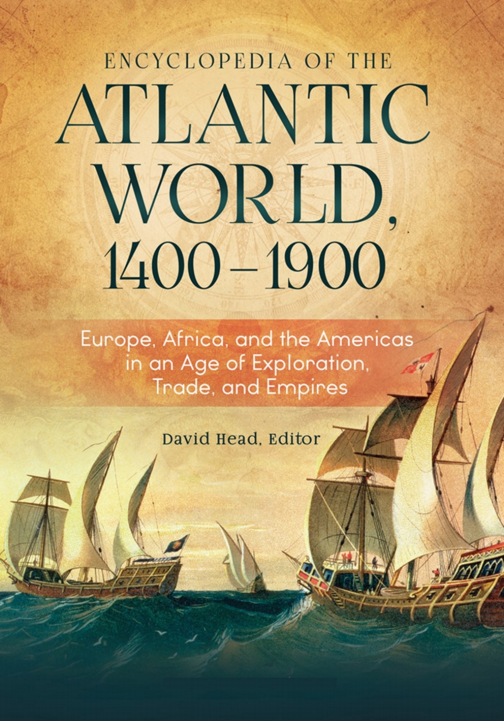 Encyclopedia of the Atlantic World, 1400–1900 [2 volumes] Europe, Africa, and the Americas in an Age of Exploration, Trade, and Empires [2 volumes] 1st Edition