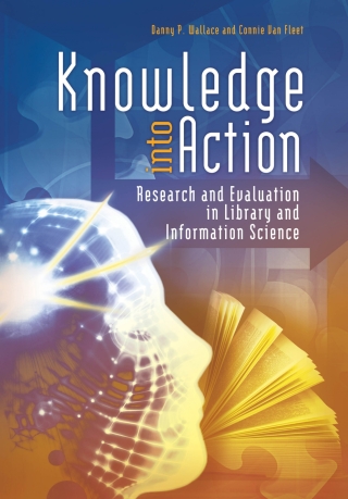 表紙画像: Knowledge into Action: Research and Evaluation in Library and Information Science 9781598849752