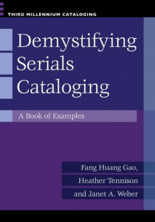 Cover image: Demystifying Serials Cataloging: A Book of Examples 9781598845969