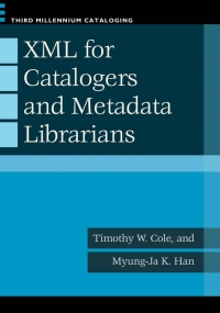 Cover image: XML for Catalogers and Metadata Librarians 1st edition 9781598845198